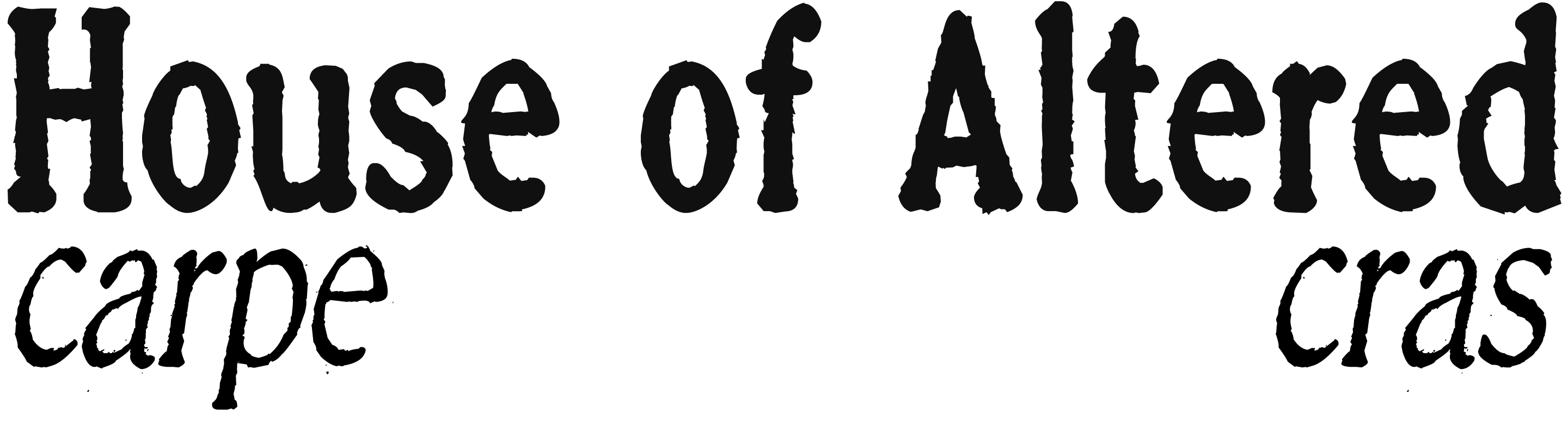 House of Altered, carpe cras